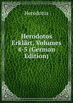 Herodotos Erklrt, Volumes 4-5 (German Edition)