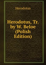 Herodotus, Tr. by W. Beloe (Polish Edition)