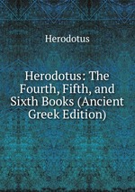Herodotus: The Fourth, Fifth, and Sixth Books (Ancient Greek Edition)