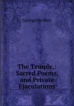The Temple,: Sacred Poems, and Private Ejaculations