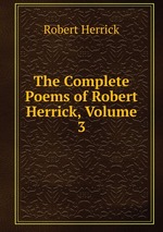 The Complete Poems of Robert Herrick, Volume 3