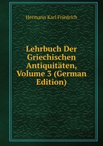 Lehrbuch Der Griechischen Antiquitten, Volume 3 (German Edition)