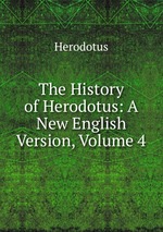 The History of Herodotus: A New English Version, Volume 4