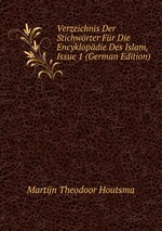 Verzeichnis Der Stichwrter Fr Die Encyklopdie Des Islam, Issue 1 (German Edition)