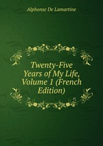 Twenty-Five Years of My Life, Volume 1 (French Edition)