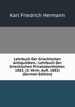 Lehrbuch Der Griechischen Antiquitten.: Lehrbuch Der Griechischen Privatalterthmer. 1882. (3. Verm. Aufl. 1882) (German Edition)