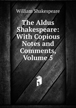 The Aldus Shakespeare: With Copious Notes and Comments, Volume 5