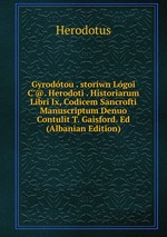 Gyrodtou . storwn Lgoi C`@. Herodoti . Historiarum Libri Ix, Codicem Sancrofti Manuscriptum Denuo Contulit T. Gaisford. Ed (Albanian Edition)