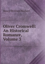 Oliver Cromwell: An Historical Romance, Volume 3