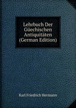 Lehrbuch Der Gechischen Antiquitten (German Edition)