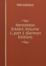 Herodotos Erklrt, Volume 1, part 1 (German Edition)