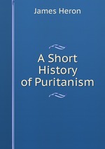 A Short History of Puritanism