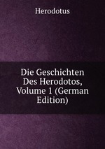 Die Geschichten Des Herodotos, Volume 1 (German Edition)