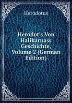 Herodot`s Von Halikarnass Geschichte, Volume 2 (German Edition)