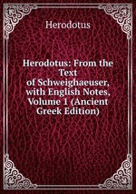 Herodotus: From the Text of Schweighaeuser, with English Notes, Volume 1 (Ancient Greek Edition)