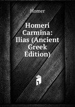 Homeri Carmina: Ilias (Ancient Greek Edition)