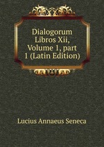 Dialogorum Libros Xii, Volume 1, part 1 (Latin Edition)
