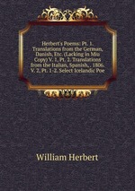 Herbert`s Poems: Pt. 1. Translations from the German, Danish, Etc. (Lacking in Miu Copy) V. 1, Pt. 2. Translations from the Italian, Spanish, . 1806. V. 2, Pt. 1-2. Select Icelandic Poe