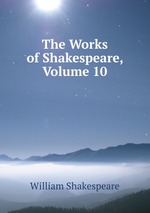 The Works of Shakespeare, Volume 10