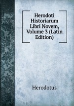 Herodoti Historiarum Libri Novem, Volume 3 (Latin Edition)