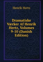 Dramatiske Vrker Af Henrik Hertz, Volumes 9-10 (Danish Edition)