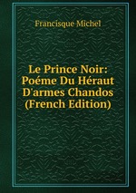 Le Prince Noir: Pome Du Hraut D`armes Chandos (French Edition)