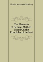 The Elements of General Method: Based On the Principles of Herbert