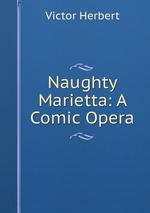 Naughty Marietta: A Comic Opera