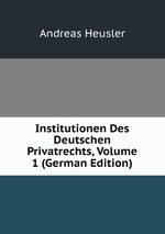 Institutionen Des Deutschen Privatrechts, Volume 1 (German Edition)