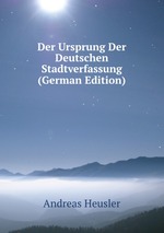 Der Ursprung Der Deutschen Stadtverfassung (German Edition)