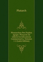 Ploutarchou Peri Paidon Agogis: Plvtarchi De Liberorvm Edvcatione Commentarivs, Volumes 1-2 (Latin Edition)