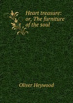 Heart treasure: or, The furniture of the soul