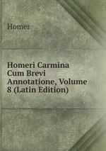 Homeri Carmina Cum Brevi Annotatione, Volume 8 (Latin Edition)