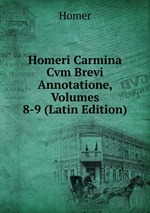 Homeri Carmina Cvm Brevi Annotatione, Volumes 8-9 (Latin Edition)