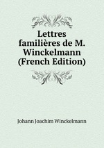 Lettres familires de M. Winckelmann (French Edition)