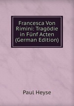 Francesca Von Rimini: Tragdie in Fnf Acten (German Edition)