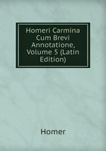 Homeri Carmina Cum Brevi Annotatione, Volume 5 (Latin Edition)
