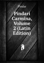Pindari Carmina, Volume 2 (Latin Edition)