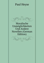 Moralische Unmglichkeiten Und Andere Novellen (German Edition)