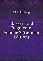 Skizzen Und Fragmente, Volume 2 (German Edition)