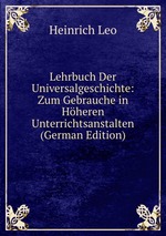 Lehrbuch Der Universalgeschichte: Zum Gebrauche in Hheren Unterrichtsanstalten (German Edition)