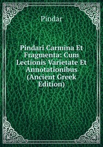 Pindari Carmina Et Fragmenta: Cum Lectionis Varietate Et Annotationibus (Ancient Greek Edition)