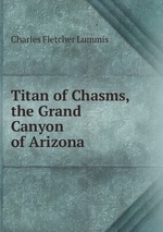 Titan of Chasms, the Grand Canyon of Arizona