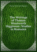 The Writings of Thomas Wentworth Higginson: Studies in Romance