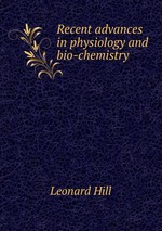Recent advances in physiology and bio-chemistry