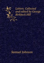 Letters. Collected and edited by George Birkbeck Hill