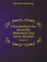 Urkundenbuch Des Hochstifts Hildesheim Und Seiner Bischfe. Volume 3