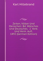 Zeiten, Vlker Und Menschen: Bd. Wlsches Und Deutsches.  2. Verb. Und Verm. Aufl. 1892 (German Edition)
