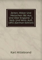 Zeiten, Vlker Und Menschen: Bd. Aus Und ber England.  2. Verb. Und Verm. Aufl. 1892 (German Edition)