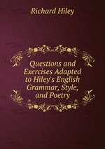 Questions and Exercises Adapted to Hiley`s English Grammar, Style, and Poetry